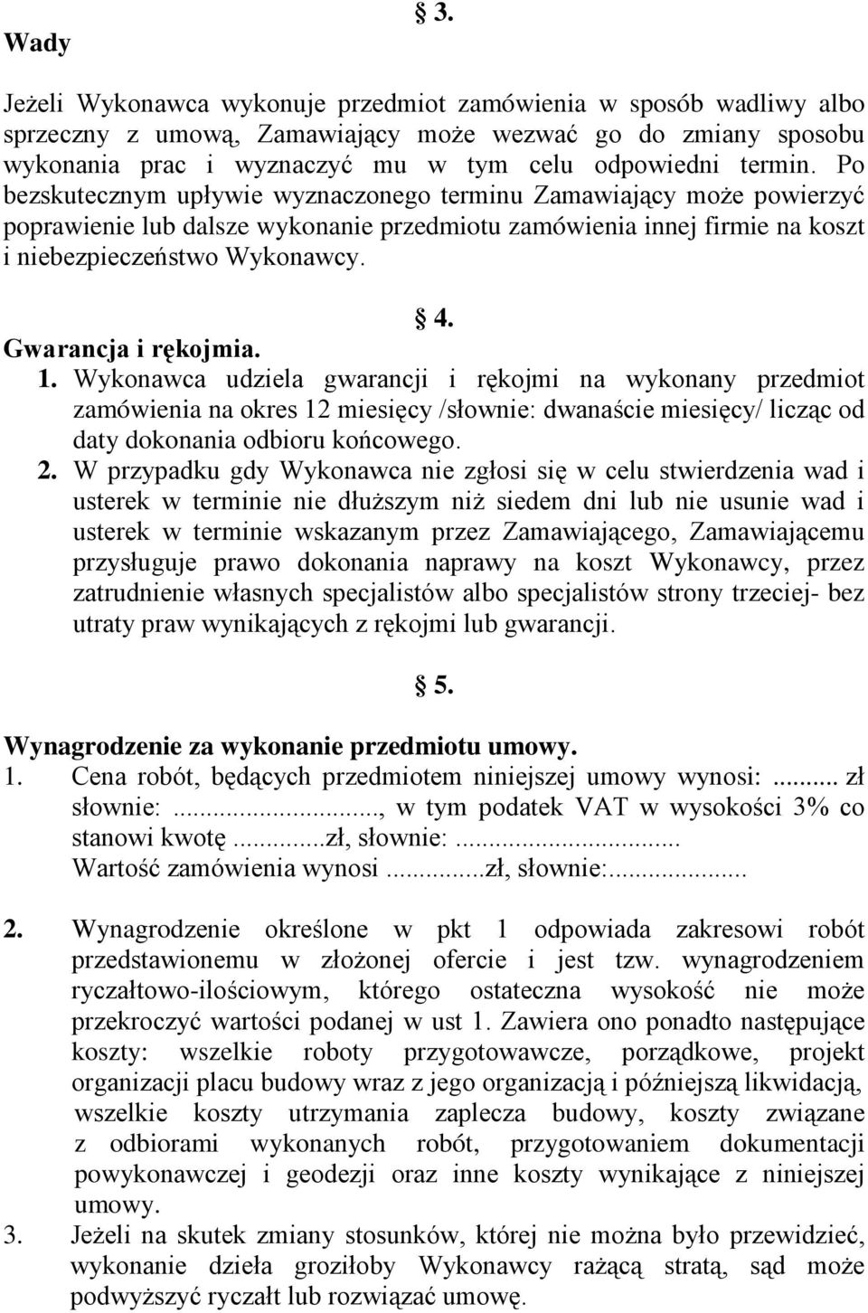 Gwarancja i rękojmia. 1. Wykonawca udziela gwarancji i rękojmi na wykonany przedmiot zamówienia na okres 12 miesięcy /słownie: dwanaście miesięcy/ licząc od daty dokonania odbioru końcowego. 2.