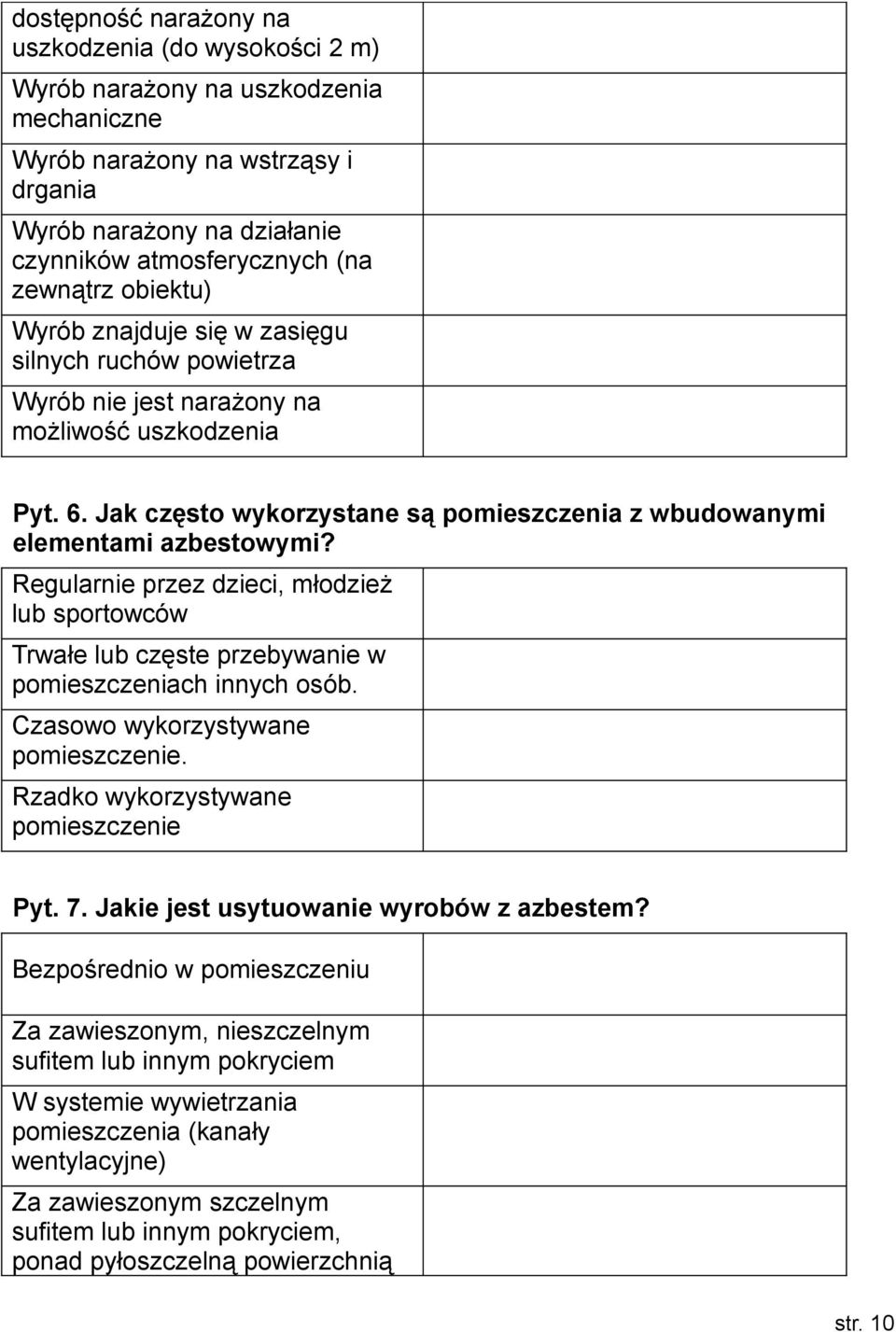 Regularnie przez dzieci, młodzież lub sportowców Trwałe lub częste przebywanie w pomieszczeniach innych osób. Czasowo wykorzystywane pomieszczenie. Rzadko wykorzystywane pomieszczenie Pyt. 7.