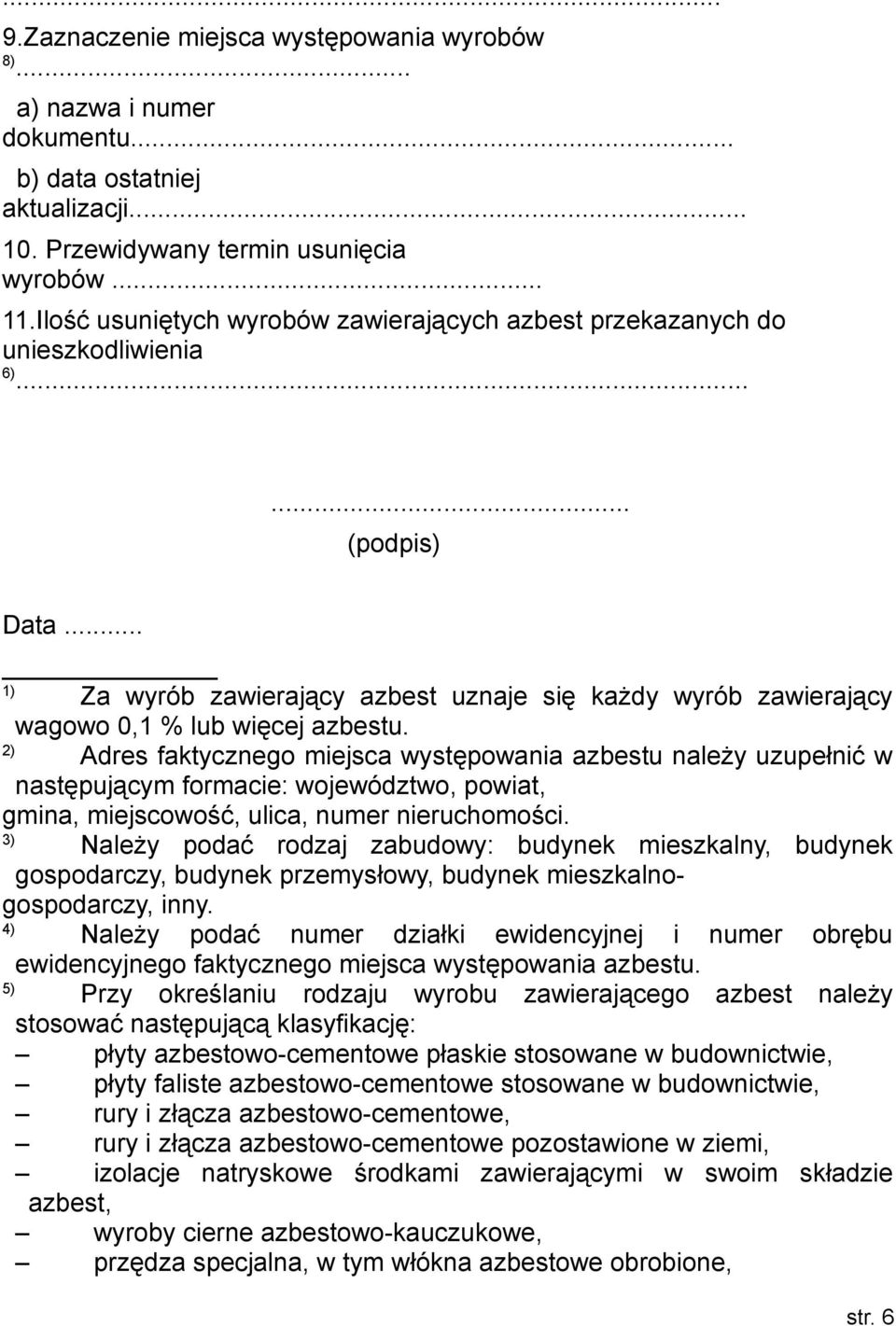 .. 1) Za wyrób zawierający azbest uznaje się każdy wyrób zawierający wagowo 0,1 % lub więcej azbestu.
