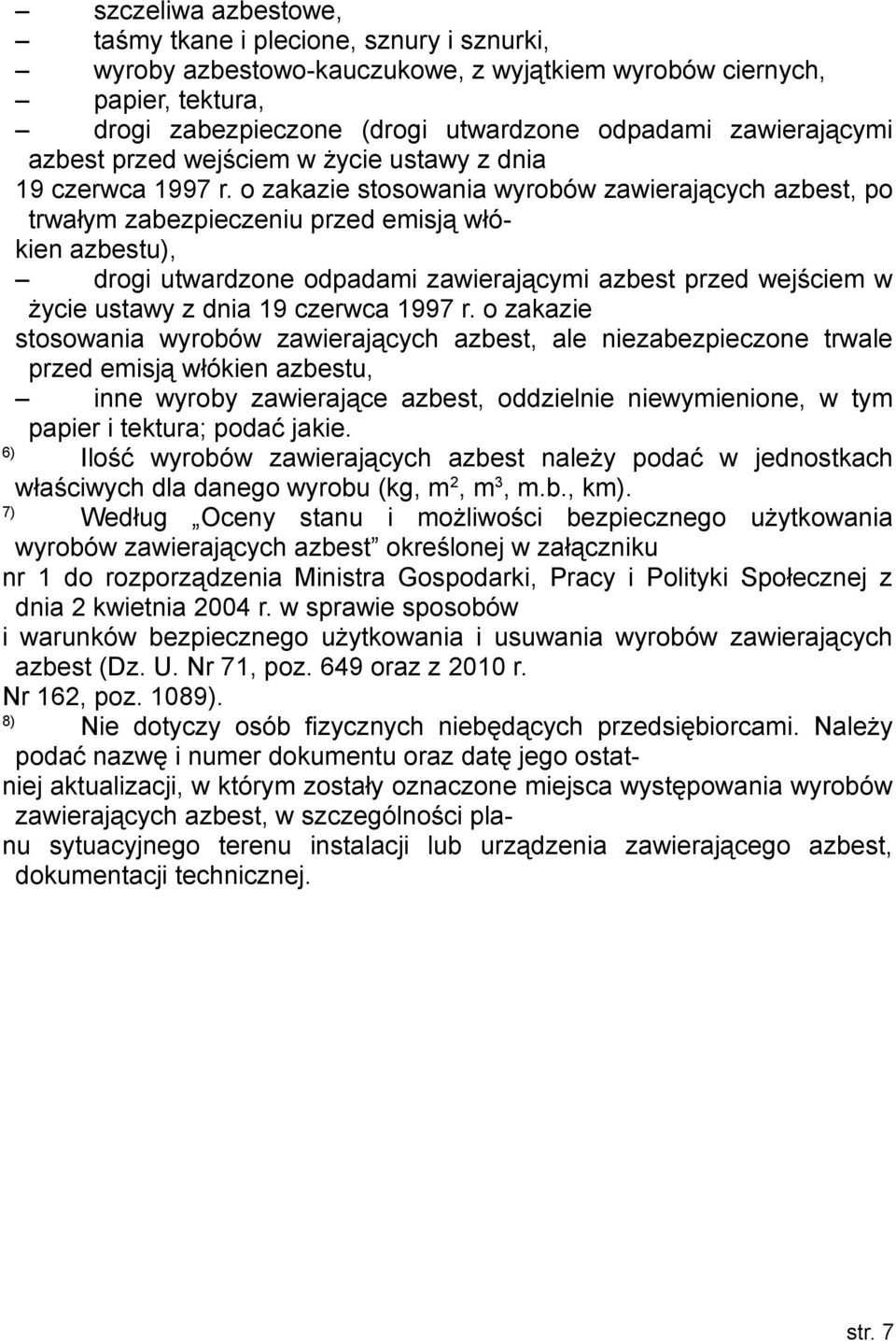 zawierającymi azbest przed wejściem w życie ustawy z dnia 19 czerwca 1997 o zakazie stosowania wyrobów zawierających azbest, ale niezabezpieczone trwale przed emisją włókien azbestu, inne wyroby