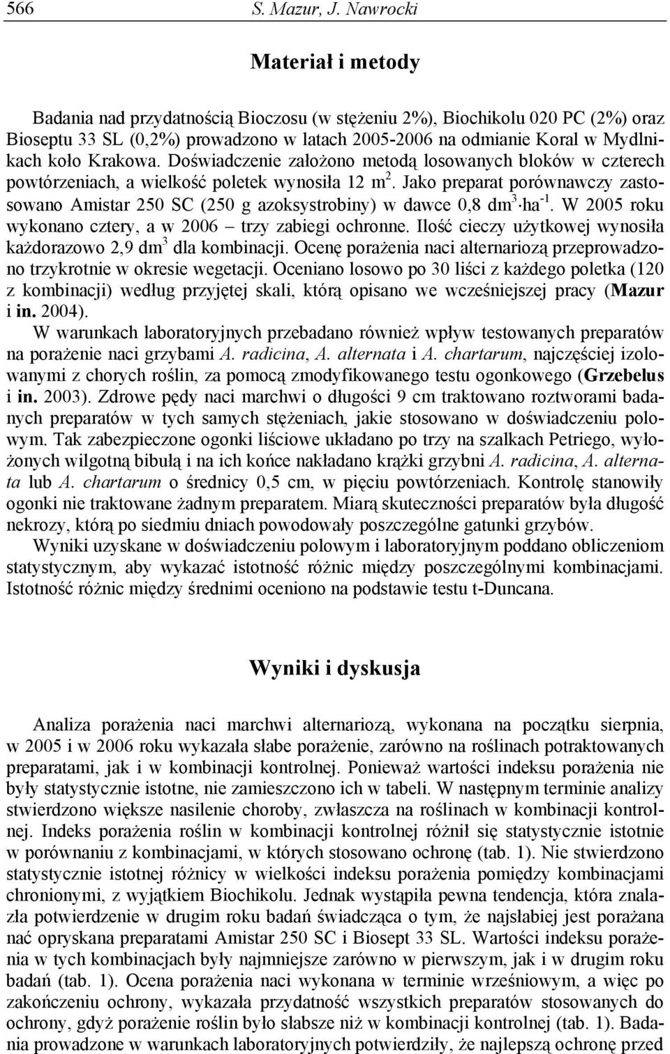 Krakowa. Doświadczenie założono metodą losowanych bloków w czterech powtórzeniach, a wielkość poletek wynosiła 12 m 2.