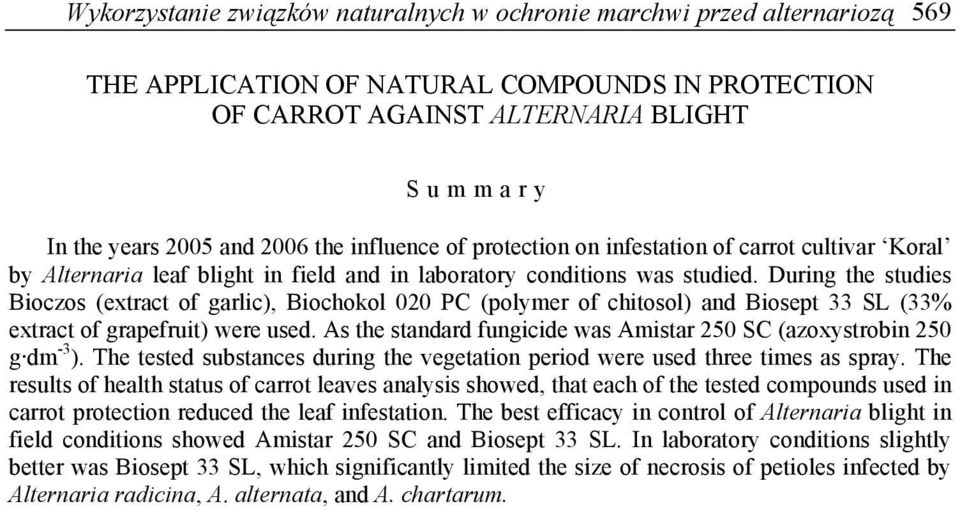 During the studies Bioczos (extract of garlic), Biochokol 020 PC (polymer of chitosol) and Biosept 33 SL (33% extract of grapefruit) were used.