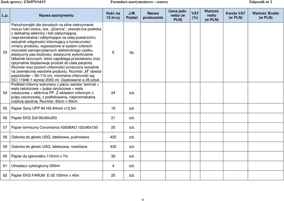 w system czterech mocowań samoprzylepnych wielokrotnego użytku, elastyczny pas biodrowy, elastyczne wykończenie falbanek bocznych, które zapobiega przeciekaniu oraz optymalnie dopasowuje produkt do