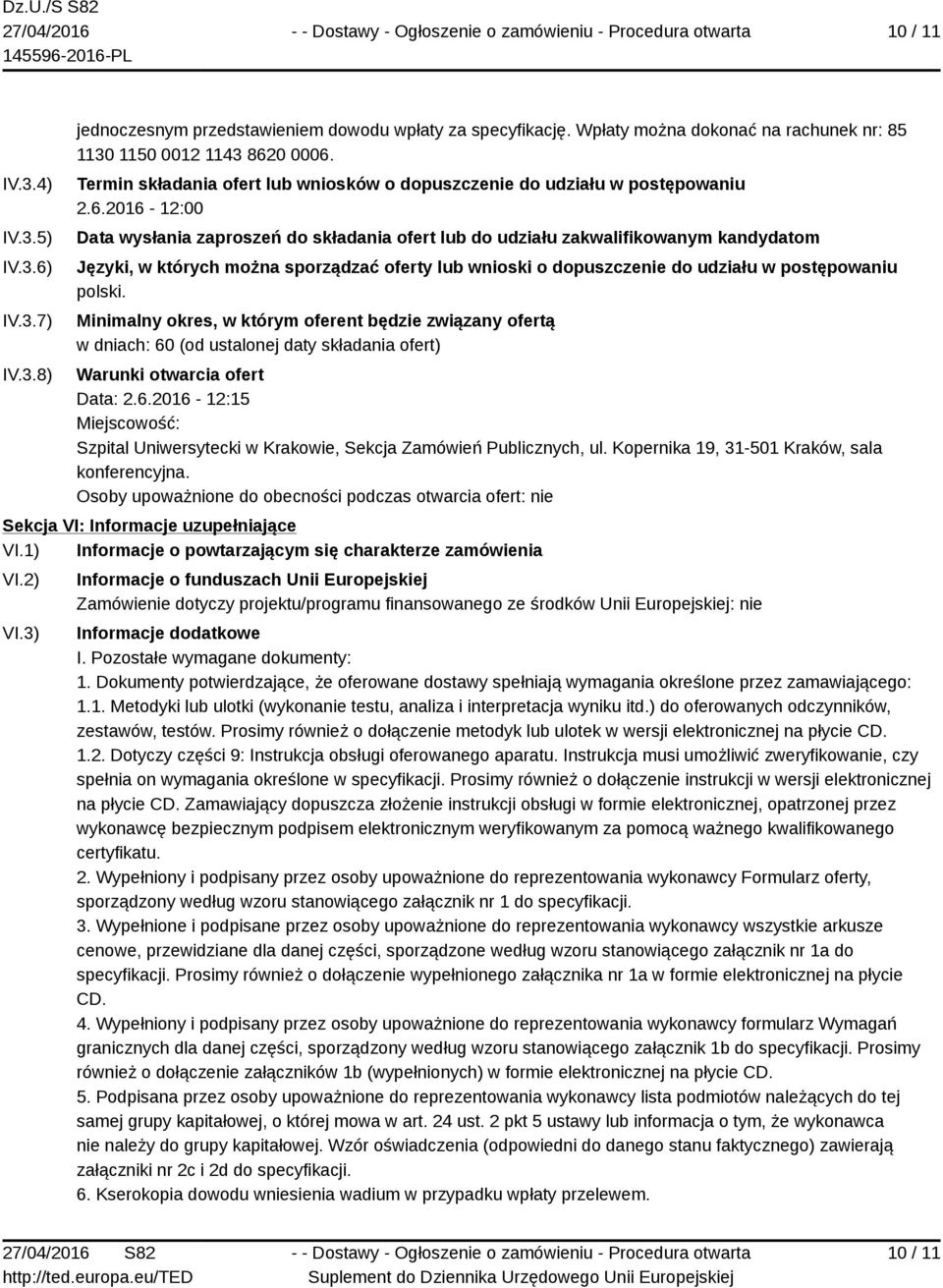 2016-12:00 Data wysłania zaproszeń do składania ofert lub do udziału zakwalifikowanym kandydatom Języki, w których można sporządzać oferty lub wnioski o dopuszczenie do udziału w postępowaniu polski.