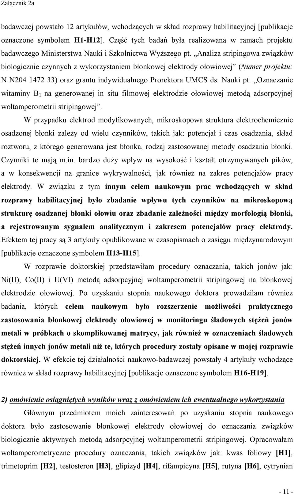 Analiza stripingowa związków biologicznie czynnych z wykorzystaniem błonkowej elektrody ołowiowej (Numer projektu: N N204 1472 33) oraz grantu indywidualnego Prorektora UMCS ds. Nauki pt.