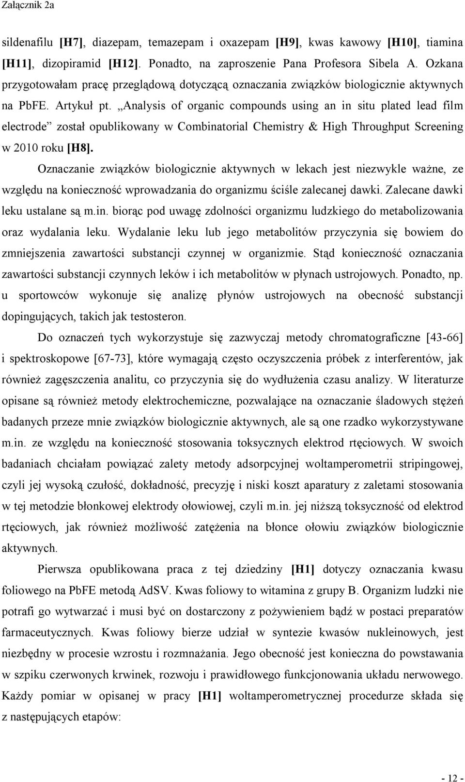 Analysis of organic compounds using an in situ plated lead film electrode został opublikowany w Combinatorial Chemistry & High Throughput Screening w 2010 roku [H8].