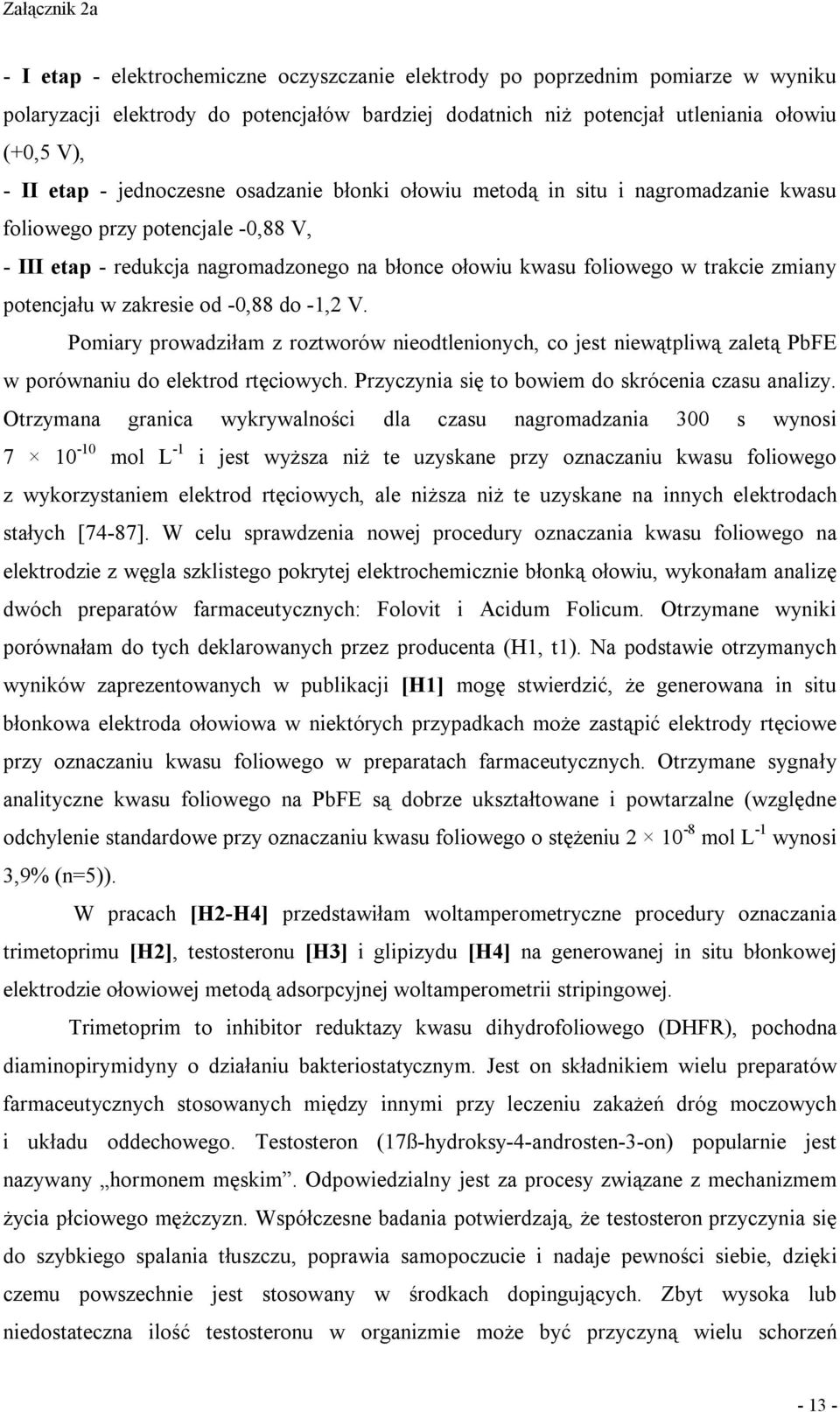 potencjału w zakresie od -0,88 do -1,2 V. Pomiary prowadziłam z roztworów nieodtlenionych, co jest niewątpliwą zaletą PbFE w porównaniu do elektrod rtęciowych.