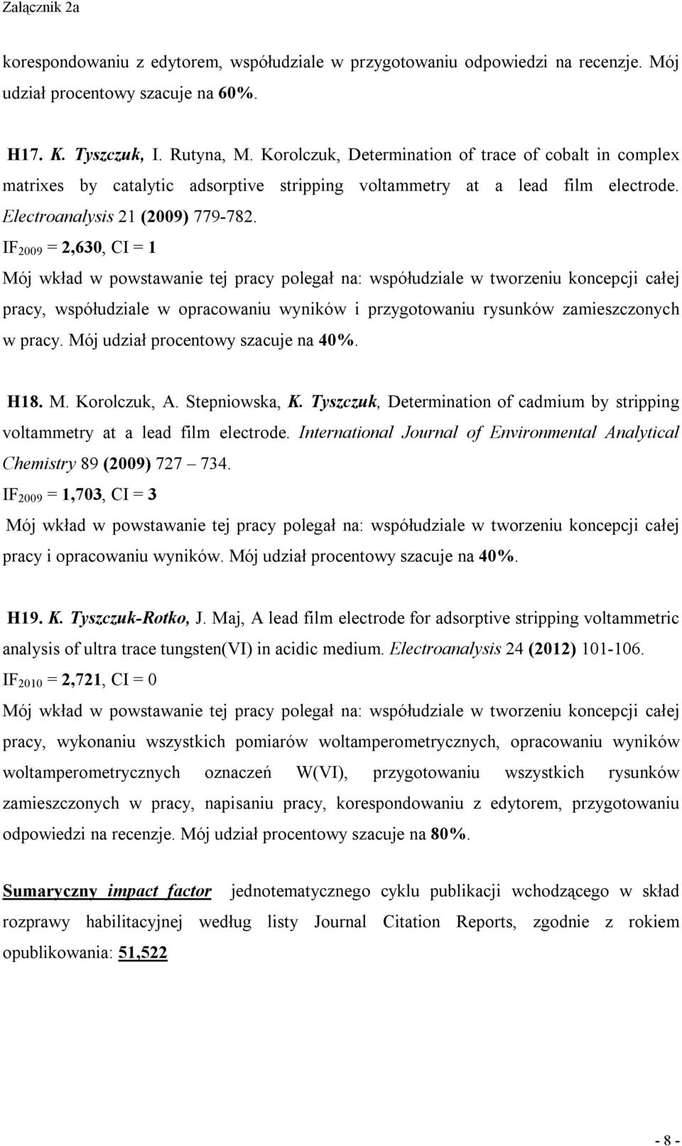 IF 2009 = 2,630, CI = 1 Mój wkład w powstawanie tej pracy polegał na: współudziale w tworzeniu koncepcji całej pracy, współudziale w opracowaniu wyników i przygotowaniu rysunków zamieszczonych w