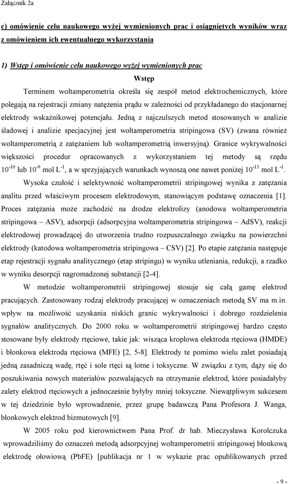 Jedną z najczulszych metod stosowanych w analizie śladowej i analizie specjacyjnej jest woltamperometria stripingowa (SV) (zwana również woltamperometrią z zatężaniem lub woltamperometrią inwersyjną).