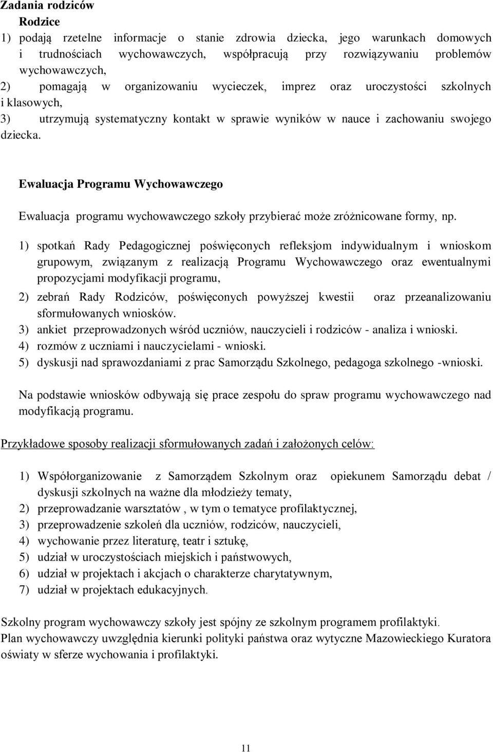 Ewaluacja Programu Wychowawczego Ewaluacja programu wychowawczego szkoły przybierać może zróżnicowane formy, np.