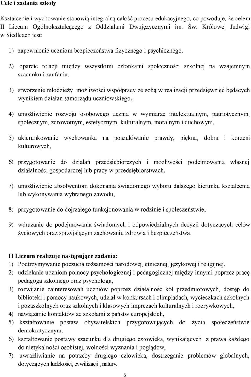 zaufaniu, 3) stworzenie młodzieży możliwości współpracy ze sobą w realizacji przedsięwzięć będących wynikiem działań samorządu uczniowskiego, 4) umożliwienie rozwoju osobowego ucznia w wymiarze