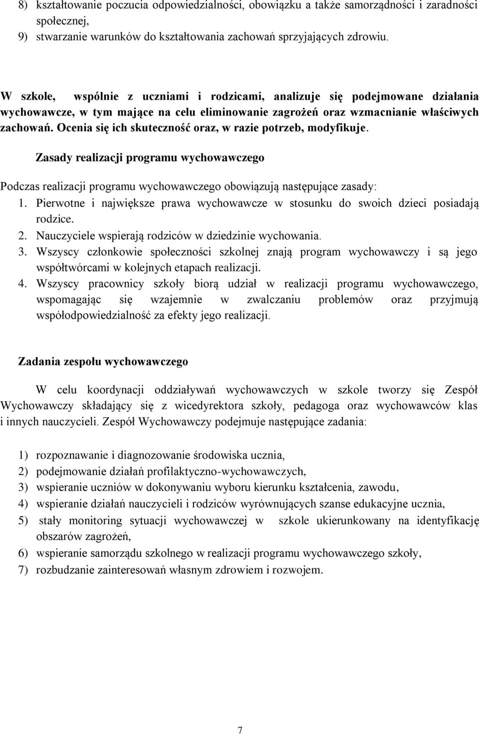 Ocenia się ich skuteczność oraz, w razie potrzeb, modyfikuje. Zasady realizacji programu wychowawczego Podczas realizacji programu wychowawczego obowiązują następujące zasady: 1.