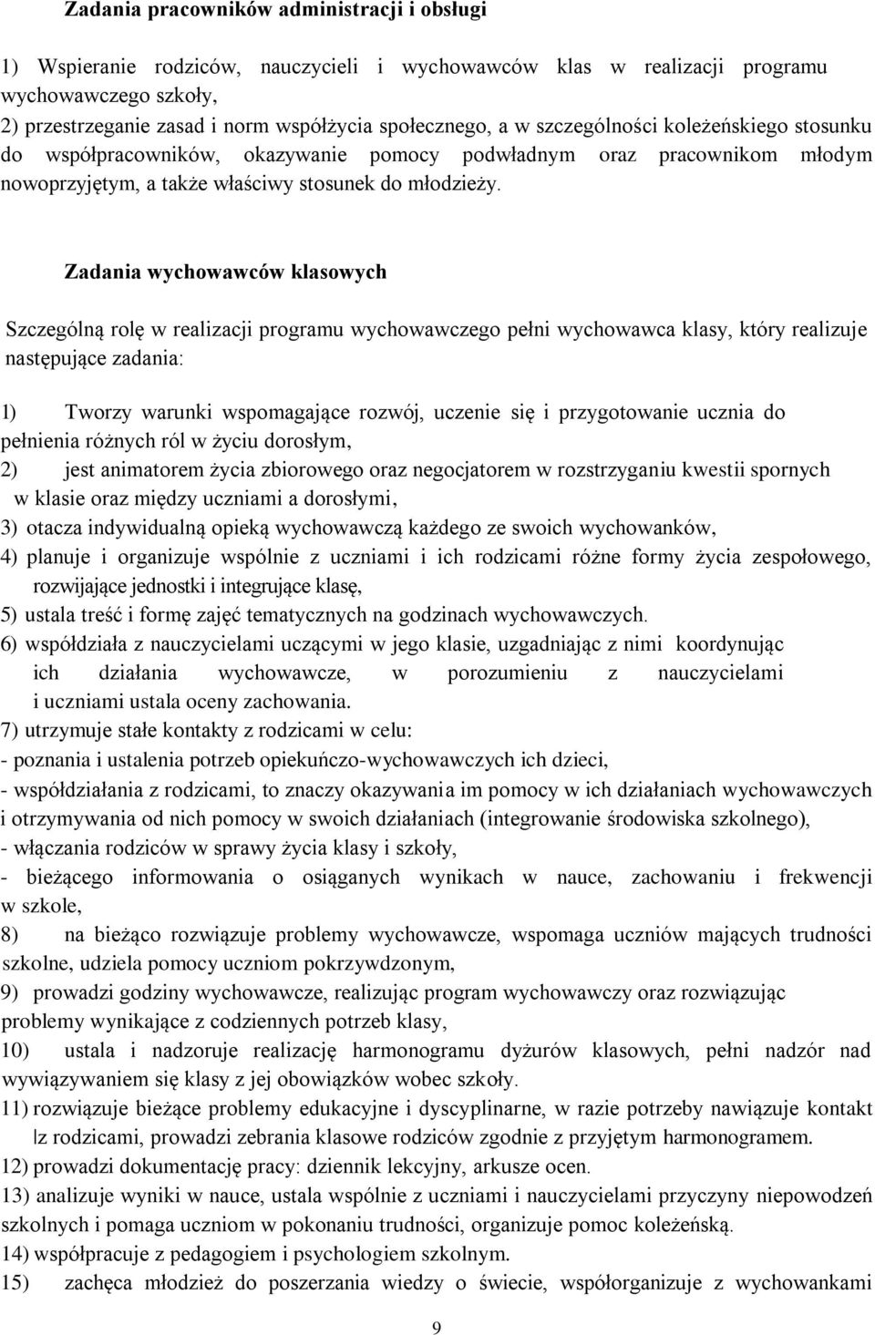 Zadania wychowawców klasowych Szczególną rolę w realizacji programu wychowawczego pełni wychowawca klasy, który realizuje następujące zadania: 1) Tworzy warunki wspomagające rozwój, uczenie się i