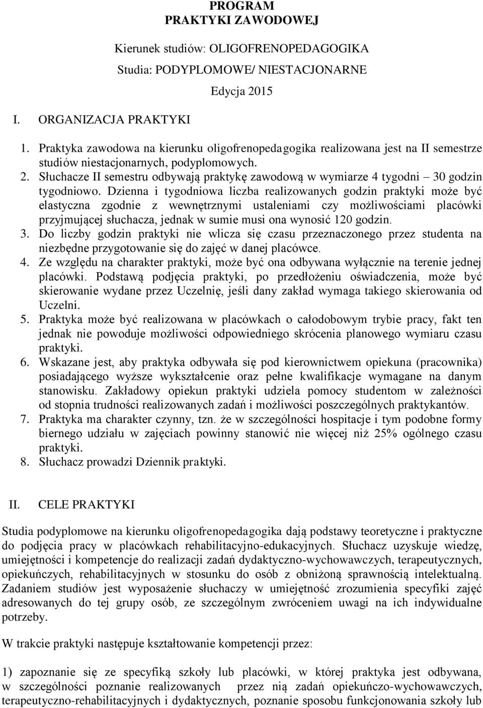 Słuchacze II semestru odbywają praktykę zawodową w wymiarze 4 tygodni 30 godzin tygodniowo.