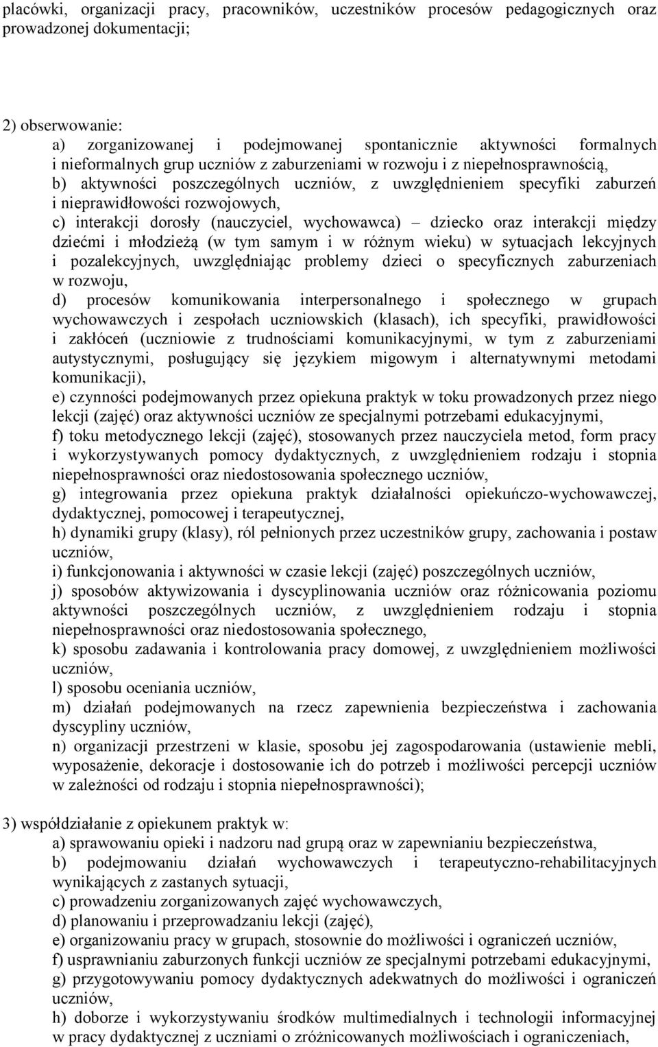 dorosły (nauczyciel, wychowawca) dziecko oraz interakcji między dziećmi i młodzieżą (w tym samym i w różnym wieku) w sytuacjach lekcyjnych i pozalekcyjnych, uwzględniając problemy dzieci o