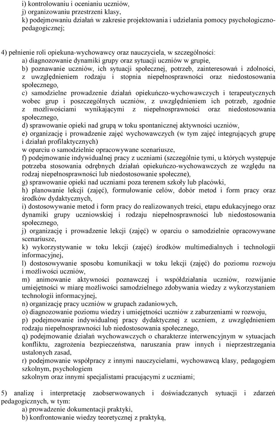 zdolności, z uwzględnieniem rodzaju i stopnia niepełnosprawności oraz niedostosowania społecznego, c) samodzielne prowadzenie działań opiekuńczo-wychowawczych i terapeutycznych wobec grup i