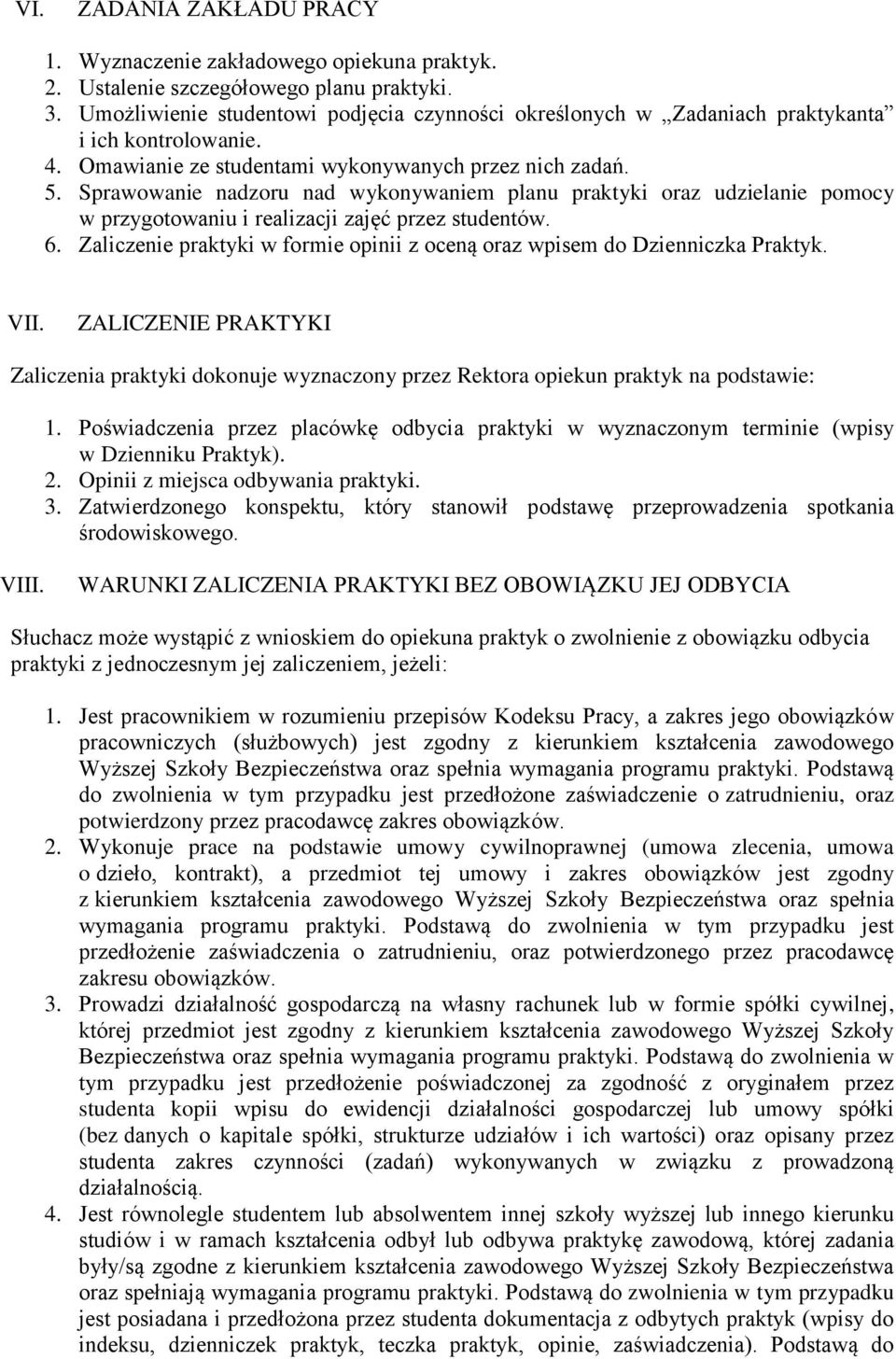 Sprawowanie nadzoru nad wykonywaniem planu praktyki oraz udzielanie pomocy w przygotowaniu i realizacji zajęć przez studentów. 6.