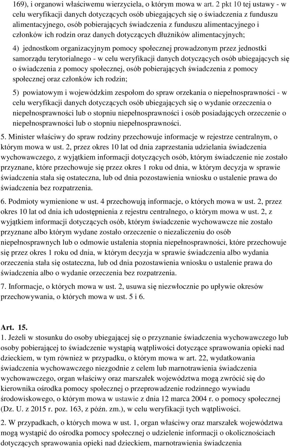 rodzin oraz danych dotyczących dłużników alimentacyjnych; 4) jednostkom organizacyjnym pomocy społecznej prowadzonym przez jednostki samorządu terytorialnego - w celu weryfikacji danych dotyczących