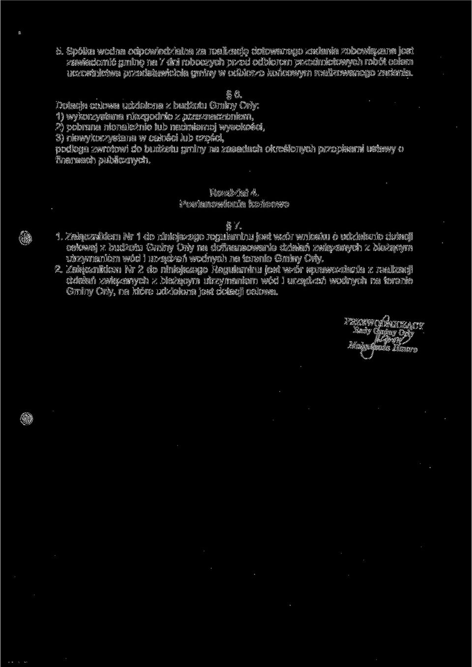 Dotacja celowa udzielona z budżetu Gminy Orły: 1) wykorzystana niezgodnie z przeznaczeniem, 2) pobrana nienależnie lub nadmiernej wysokości, 3) niewykorzystana w całości lub części, podlega zwrotowi