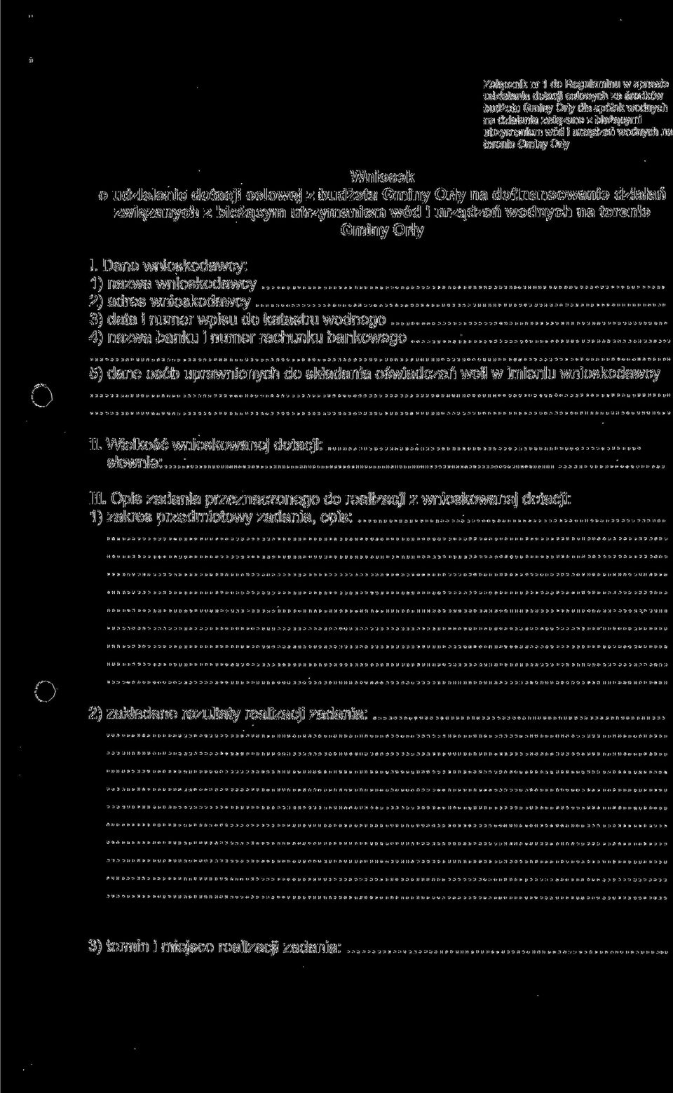 Dane wnioskodawcy: 1) nazwa wnioskodawcy 2) adres wnioskodawcy 3) data i numer wpisu do katastru wodnego 4) nazwa banku i numer rachunku bankowego 5) dane osób uprawnionych do składania oświadczeń