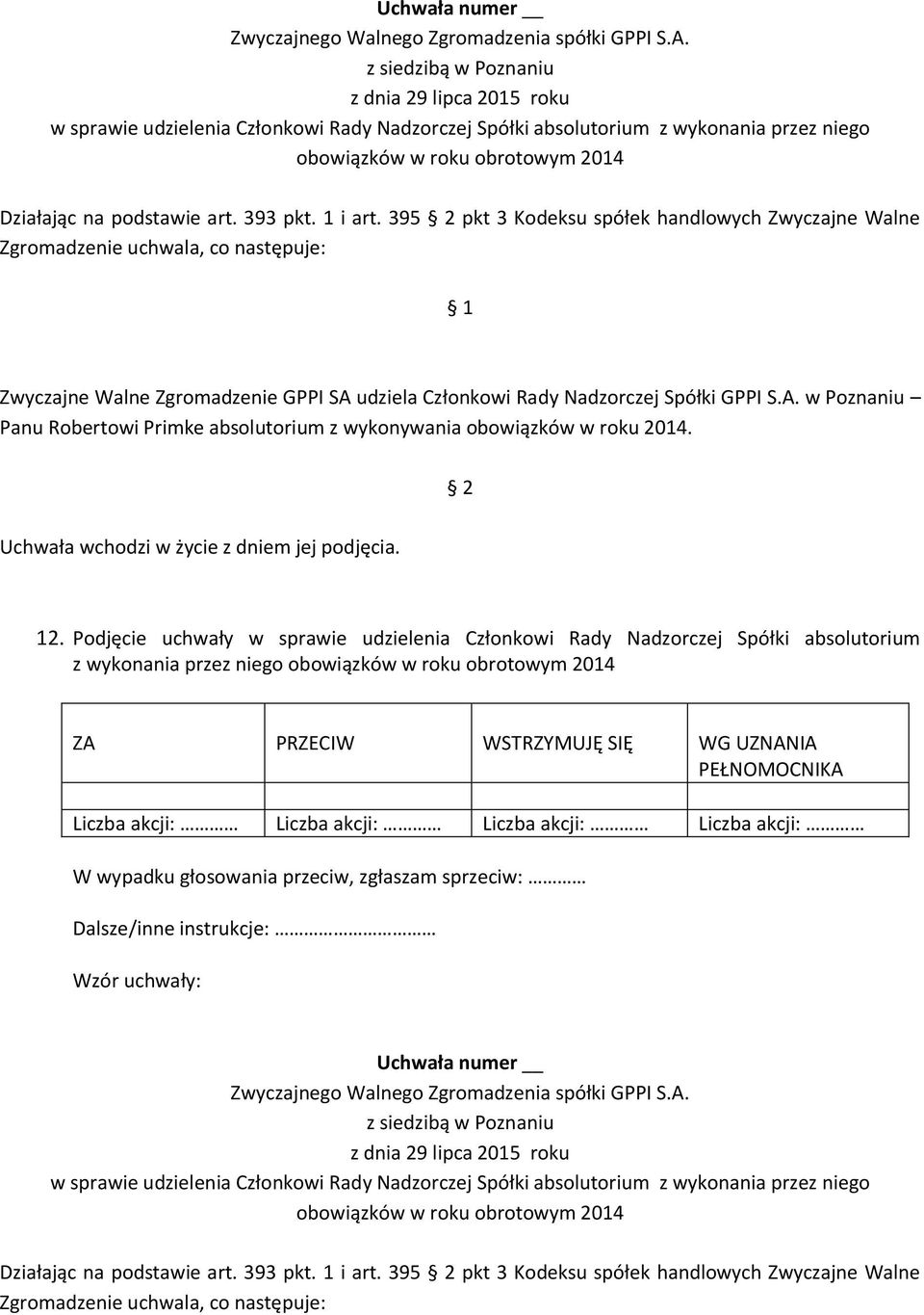 12. Podjęcie uchwały w sprawie udzielenia Członkowi Rady Nadzorczej Spółki absolutorium z wykonania przez niego obowiązków w roku obrotowym 2014  395 pkt 3 Kodeksu spółek handlowych