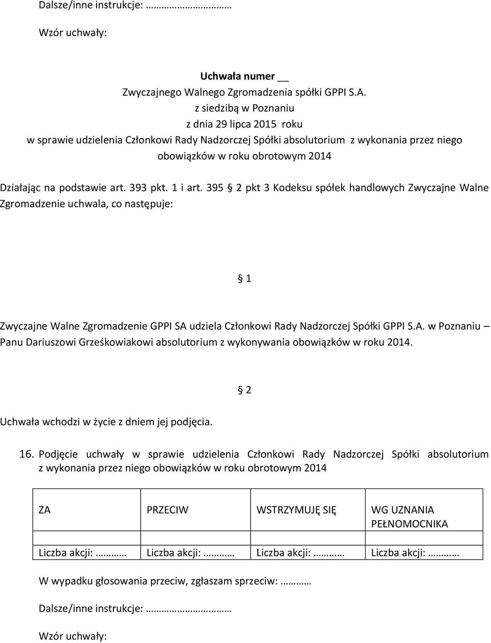 395 pkt 3 Kodeksu spółek handlowych Zwyczajne Walne Zwyczajne Walne Zgromadzenie GPPI SA udziela Członkowi Rady Nadzorczej Spółki GPPI S.