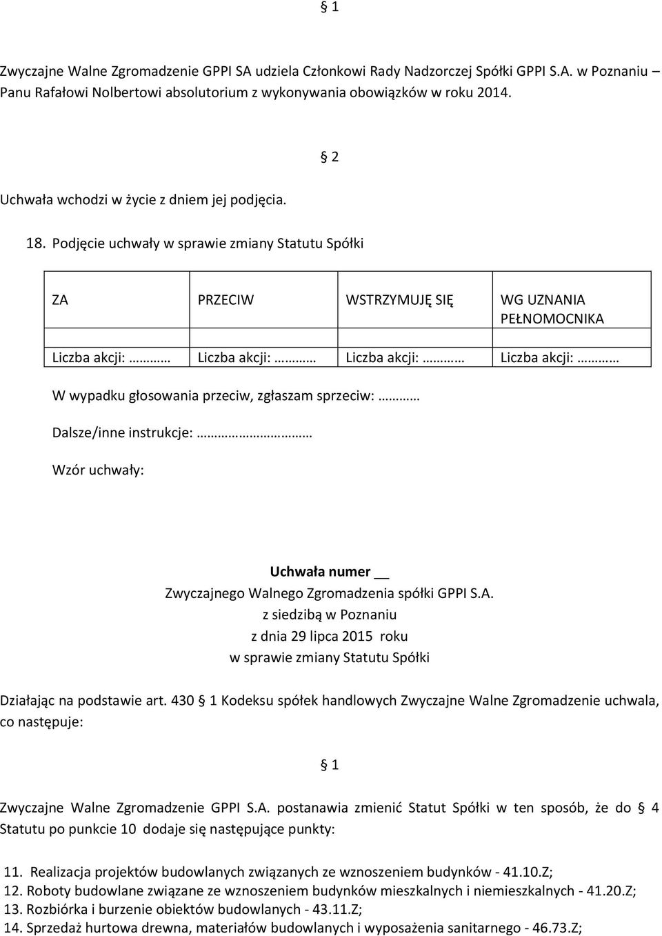 430 Kodeksu spółek handlowych Zwyczajne Walne Zgromadzenie uchwala, co następuje: Zwyczajne Walne Zgromadzenie GPPI S.A.