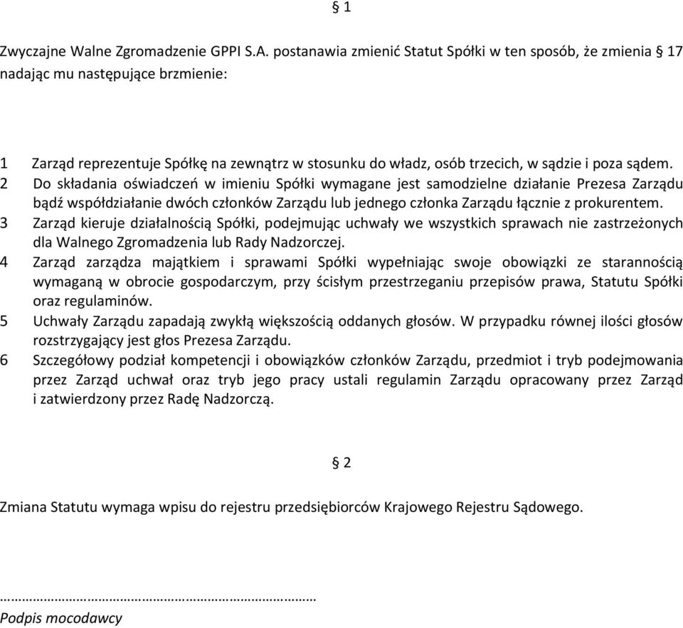 2 Do składania oświadczeń w imieniu Spółki wymagane jest samodzielne działanie Prezesa Zarządu bądź współdziałanie dwóch członków Zarządu lub jednego członka Zarządu łącznie z prokurentem.