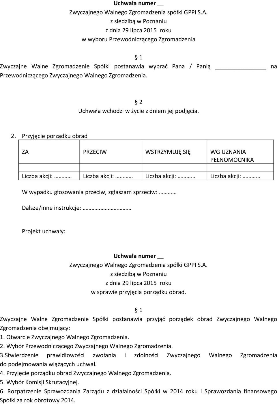 Otwarcie Zwyczajnego Walnego Zgromadzenia. 2. Wybór Przewodniczącego Zwyczajnego Walnego Zgromadzenia. 3.