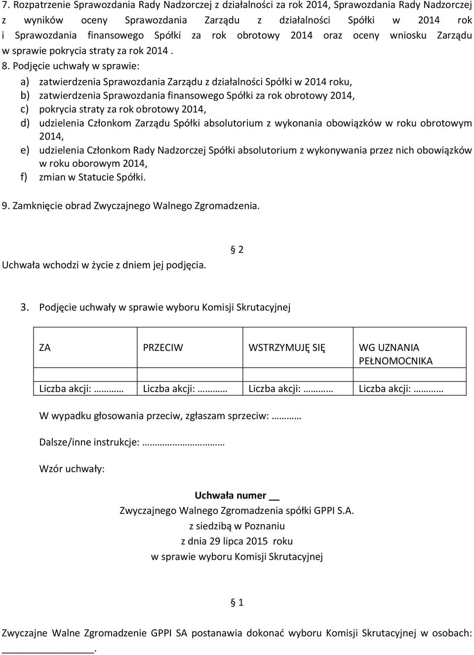 Podjęcie uchwały w sprawie: a) zatwierdzenia Sprawozdania Zarządu z działalności Spółki w 2014 roku, b) zatwierdzenia Sprawozdania finansowego Spółki za rok obrotowy 2014, c) pokrycia straty za rok