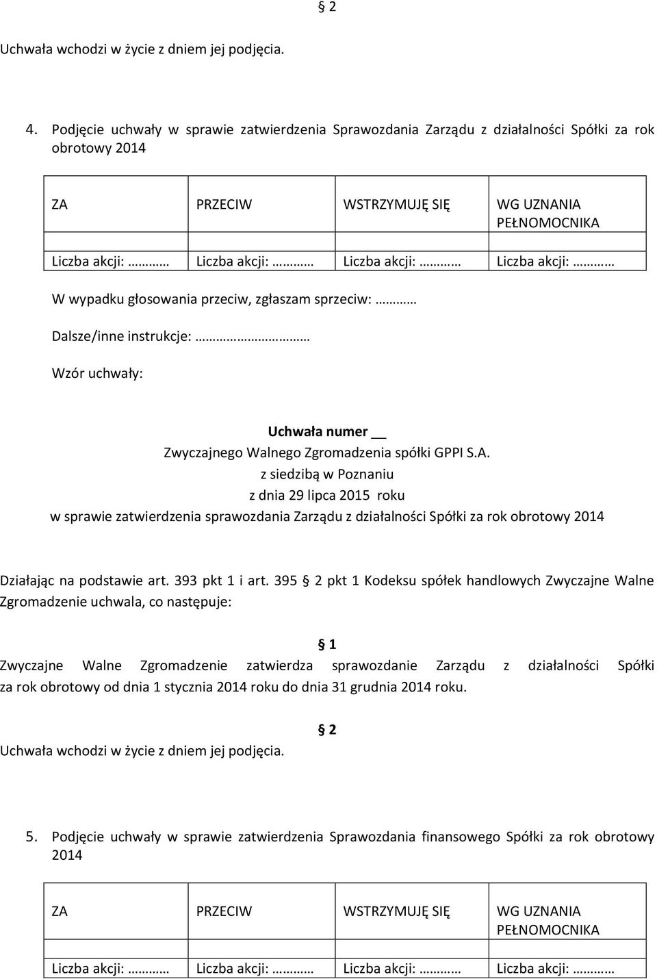 395 pkt 1 Kodeksu spółek handlowych Zwyczajne Walne Zwyczajne Walne Zgromadzenie zatwierdza sprawozdanie Zarządu z działalności Spółki