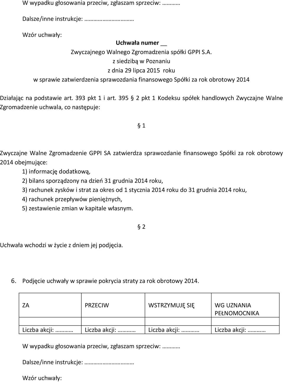 2014 obejmujące: 1) informację dodatkową, 2) bilans sporządzony na dzień 31 grudnia 2014 roku, 3) rachunek zysków i strat za okres od 1 stycznia