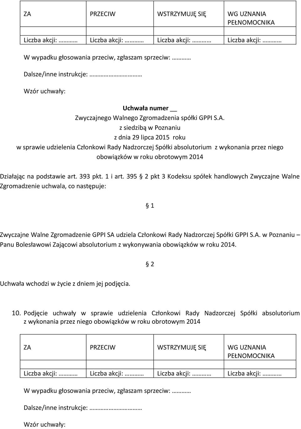 395 pkt 3 Kodeksu spółek handlowych Zwyczajne Walne Zwyczajne Walne Zgromadzenie GPPI SA udziela Członkowi Rady Nadzorczej Spółki GPPI