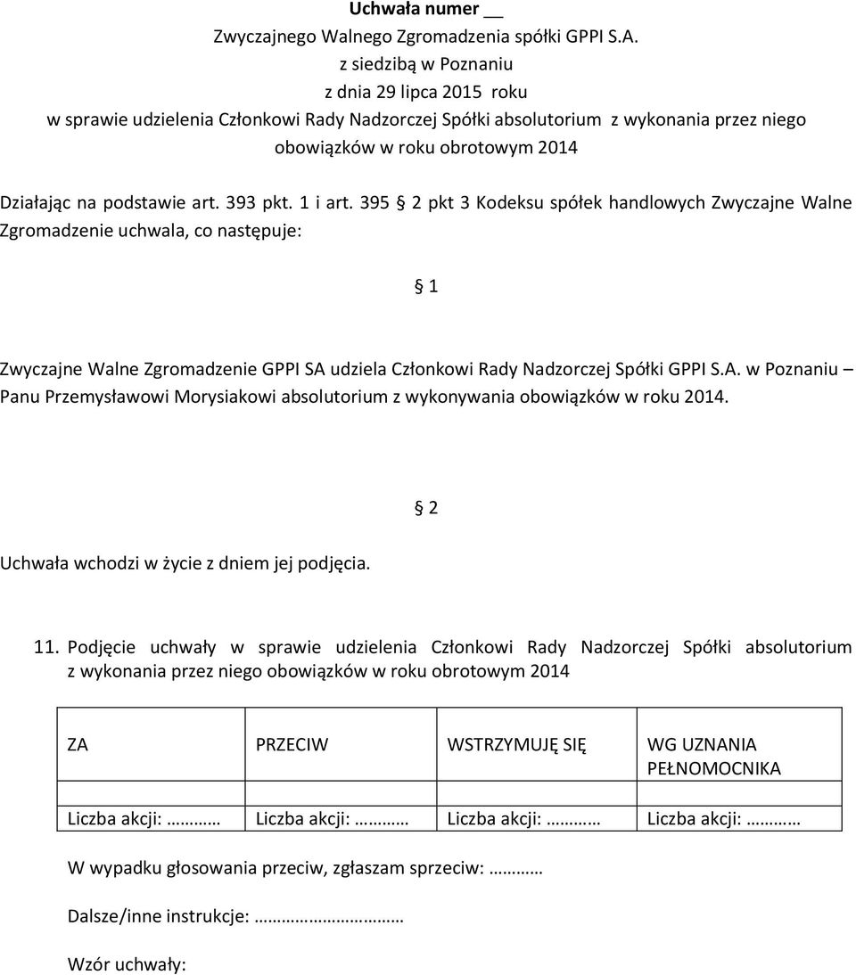 395 pkt 3 Kodeksu spółek handlowych Zwyczajne Walne Zwyczajne Walne Zgromadzenie GPPI SA udziela Członkowi Rady Nadzorczej Spółki GPPI S.