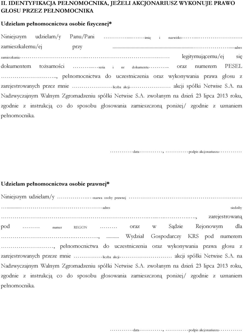 ., pełnomocnictwa do uczestniczenia oraz wykonywania prawa głosu z zarejestrowanych przez mnie liczba akcji akcji spółki Netwise S.A.