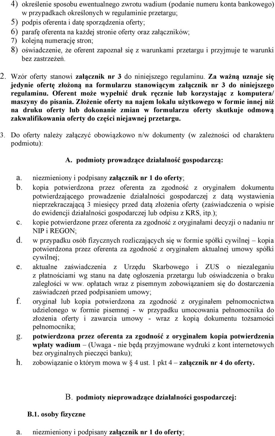 Wzór oferty stanowi załącznik nr 3 do niniejszego regulaminu. Za ważną uznaje się jedynie ofertę złożoną na formularzu stanowiącym załącznik nr 3 do niniejszego regulaminu.