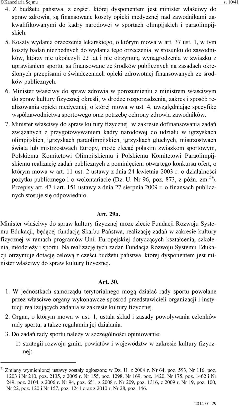 olimpijskich i paraolimpijskich. 5. Koszty wydania orzeczenia lekarskiego, o którym mowa w art. 37 ust.