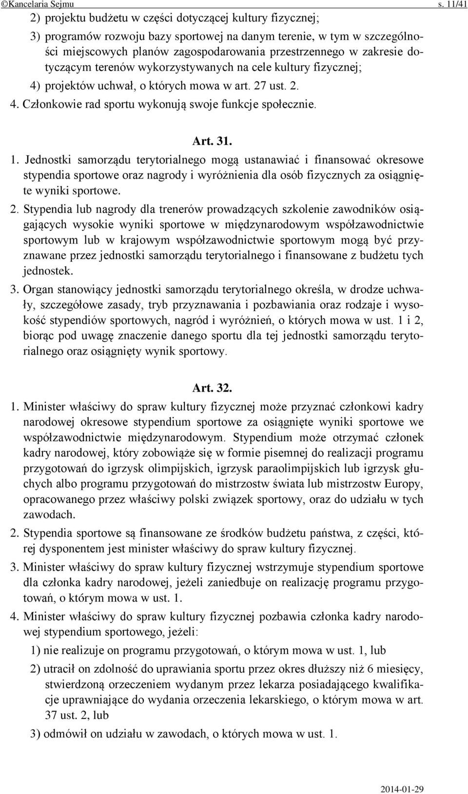 zakresie dotyczącym terenów wykorzystywanych na cele kultury fizycznej; 4) projektów uchwał, o których mowa w art. 27 ust. 2. 4. Członkowie rad sportu wykonują swoje funkcje społecznie. Art. 31. 1.