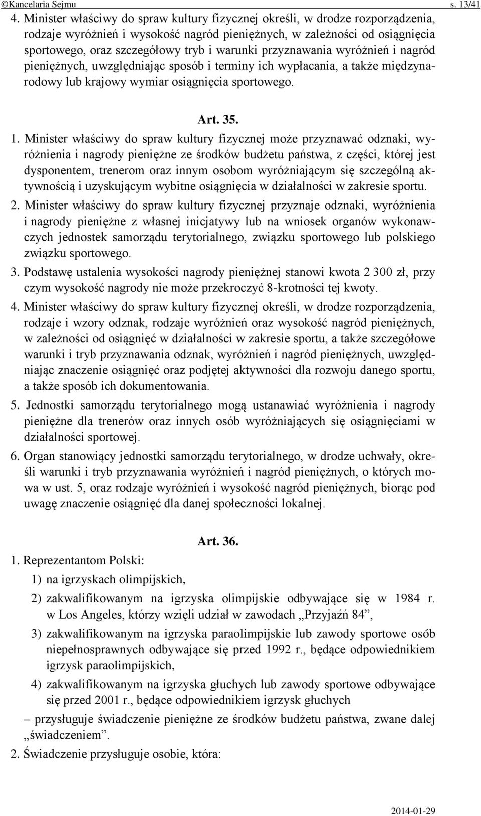 przyznawania wyróżnień i nagród pieniężnych, uwzględniając sposób i terminy ich wypłacania, a także międzynarodowy lub krajowy wymiar osiągnięcia sportowego. Art. 35. 1.