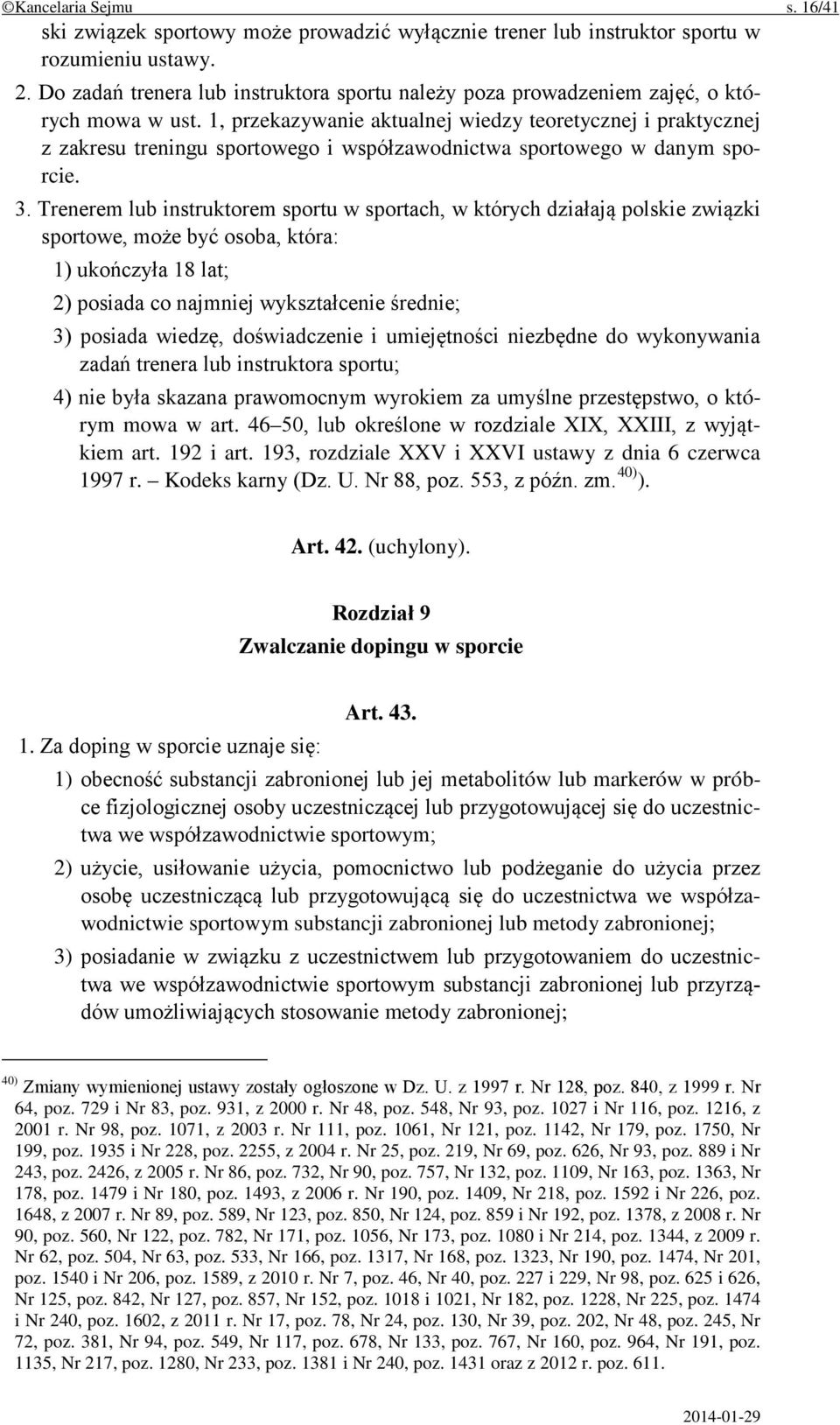 1, przekazywanie aktualnej wiedzy teoretycznej i praktycznej z zakresu treningu sportowego i współzawodnictwa sportowego w danym sporcie. 3.