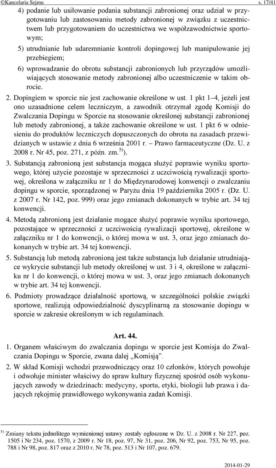 współzawodnictwie sportowym; 5) utrudnianie lub udaremnianie kontroli dopingowej lub manipulowanie jej przebiegiem; 6) wprowadzanie do obrotu substancji zabronionych lub przyrządów umożliwiających
