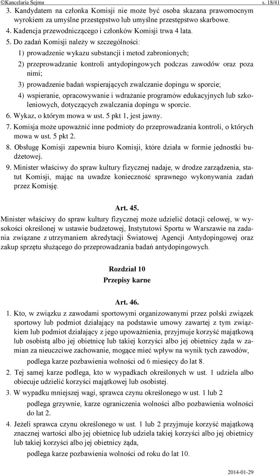 Do zadań Komisji należy w szczególności: 1) prowadzenie wykazu substancji i metod zabronionych; 2) przeprowadzanie kontroli antydopingowych podczas zawodów oraz poza nimi; 3) prowadzenie badań
