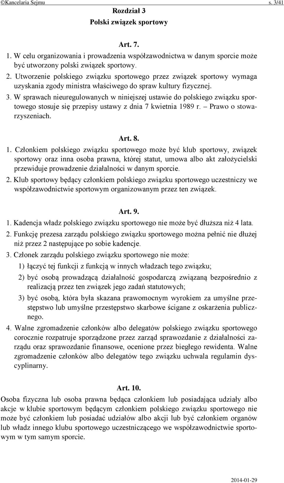 W sprawach nieuregulowanych w niniejszej ustawie do polskiego związku sportowego stosuje się przepisy ustawy z dnia 7 kwietnia 19