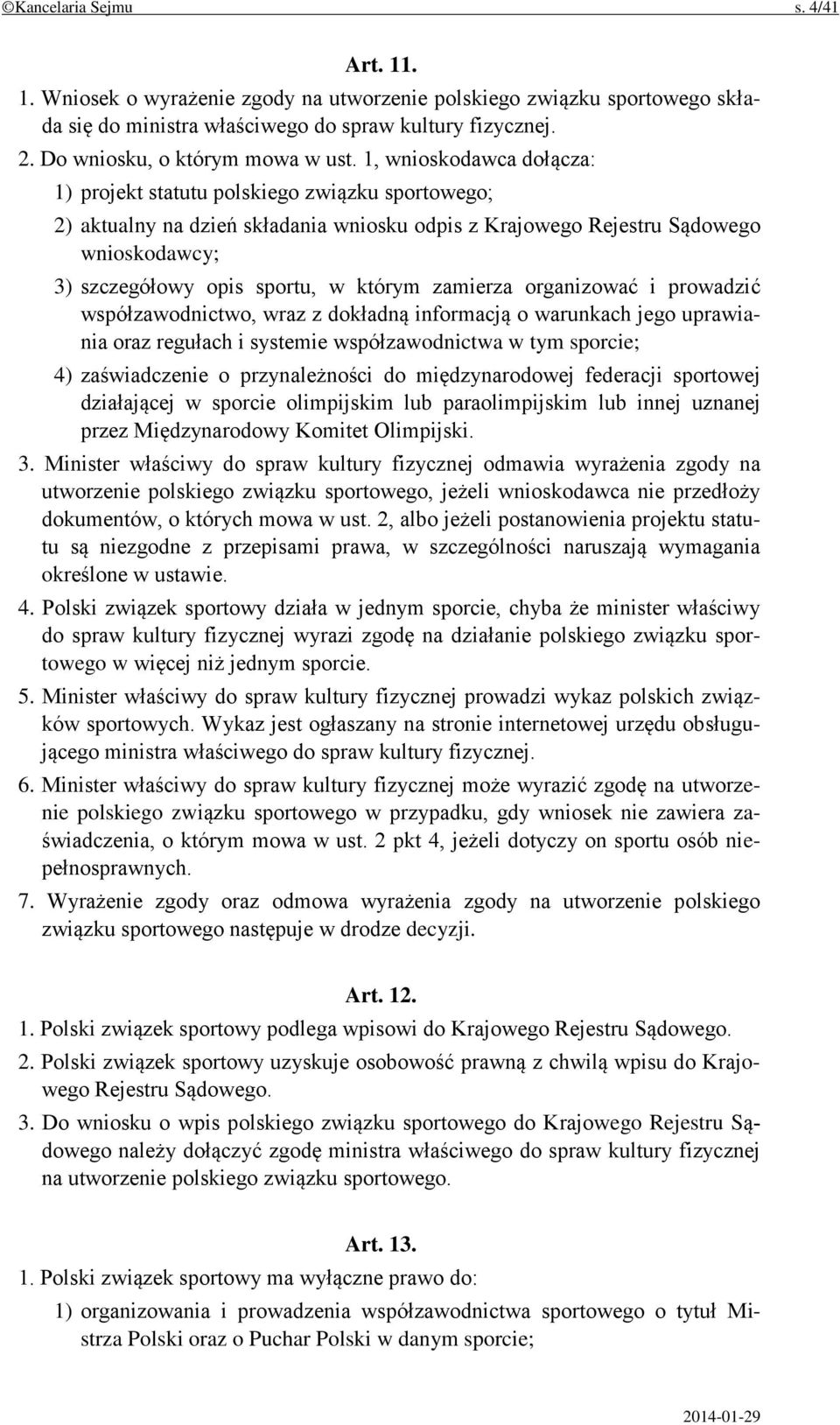 1, wnioskodawca dołącza: 1) projekt statutu polskiego związku sportowego; 2) aktualny na dzień składania wniosku odpis z Krajowego Rejestru Sądowego wnioskodawcy; 3) szczegółowy opis sportu, w którym