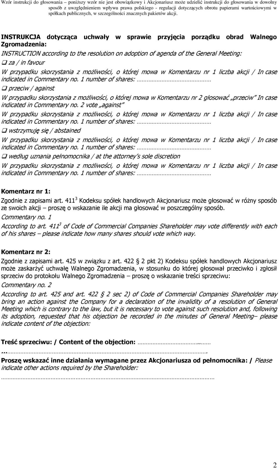 2 vote against wstrzymuję się / abstained według uznania pełnomocnika / at the attorney s sole discretion Komentarz nr 1: Zgodnie z zapisami art.