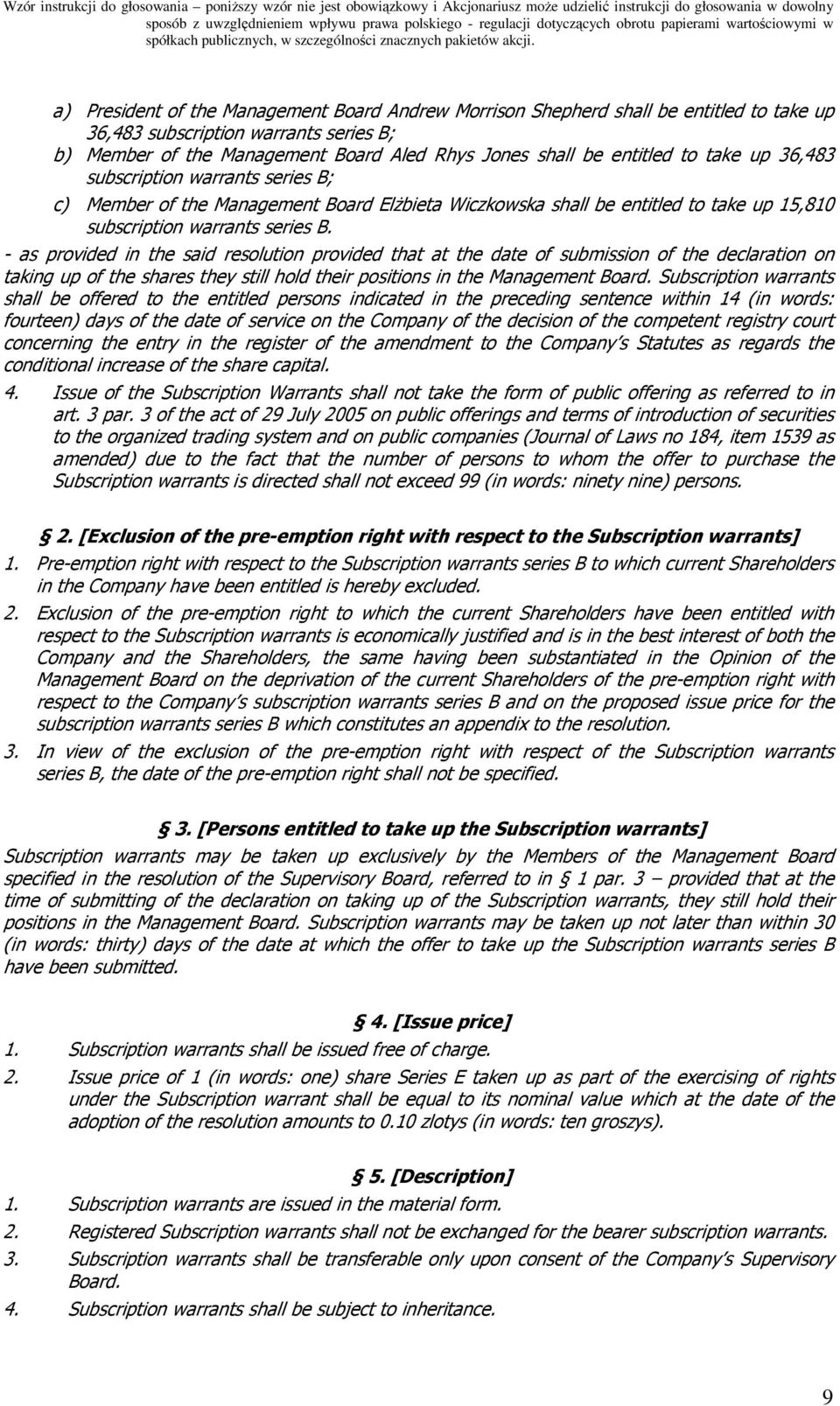 - as provided in the said resolution provided that at the date of submission of the declaration on taking up of the shares they still hold their positions in the Management Board.