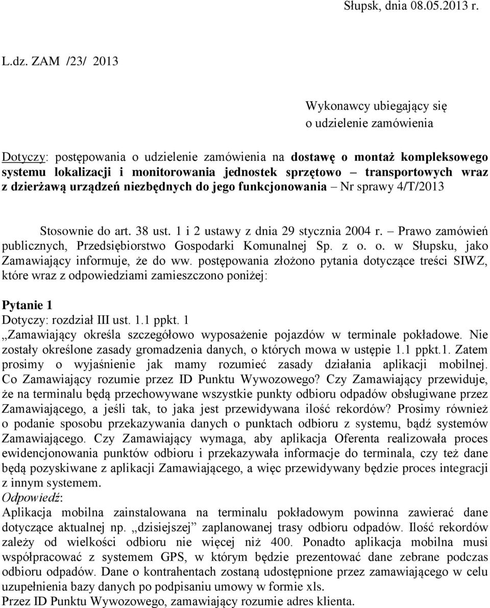 transportowych wraz z dzierżawą urządzeń niezbędnych do jego funkcjonowania Nr sprawy 4/T/2013 Stosownie do art. 38 ust. 1 i 2 ustawy z dnia 29 stycznia 2004 r.