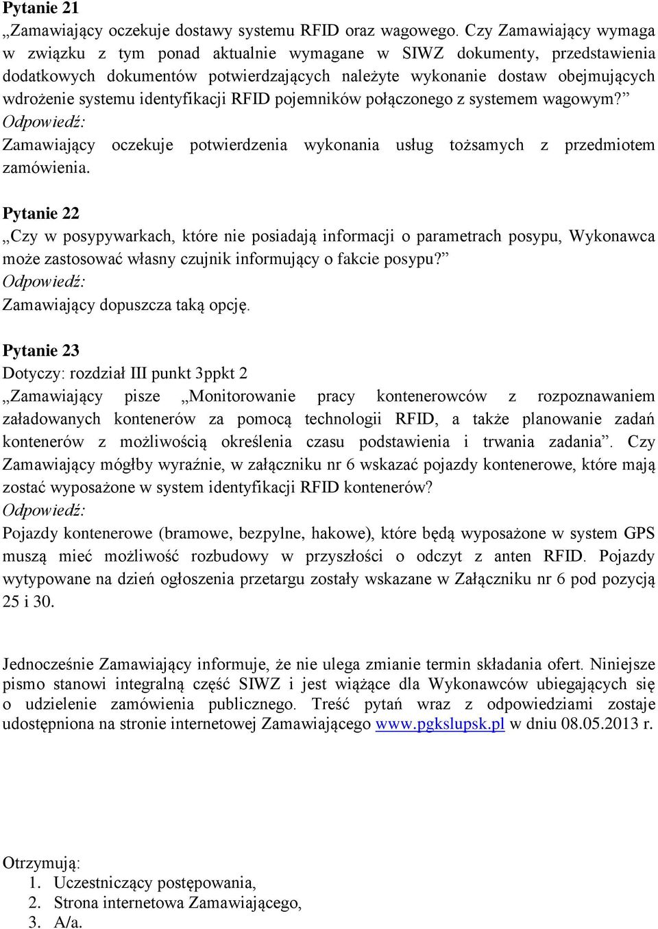 identyfikacji RFID pojemników połączonego z systemem wagowym? Zamawiający oczekuje potwierdzenia wykonania usług tożsamych z przedmiotem zamówienia.