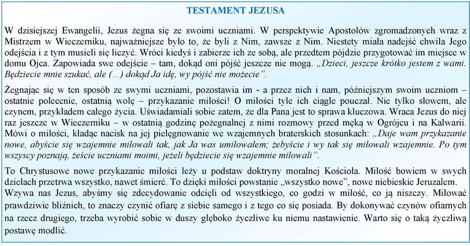 Zapowiada swe odejście tam, dokąd oni pójść jeszcze nie mogą. Dzieci, jeszcze krótko jestem z wami. Będziecie mnie szukać, ale ( ) dokąd Ja idę, wy pójść nie możecie.
