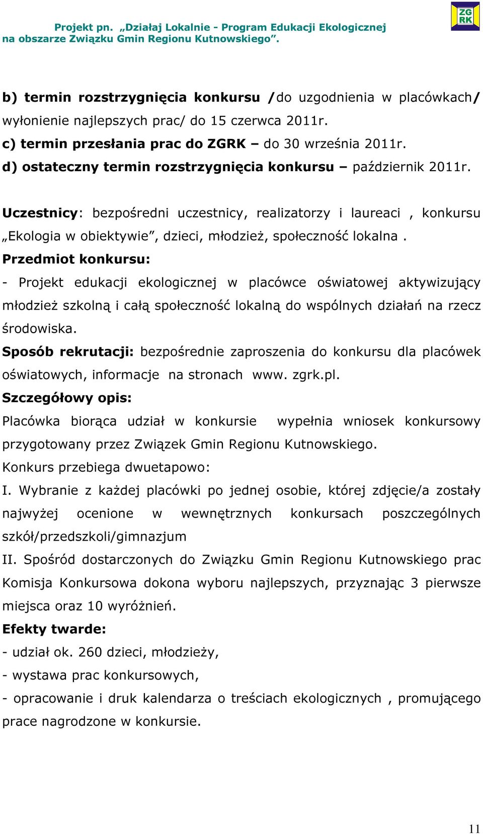 Przedmiot konkursu: - Projekt edukacji ekologicznej w placówce oświatowej aktywizujący młodzież szkolną i całą społeczność lokalną do wspólnych działań na rzecz środowiska.